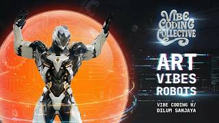 Art, Vibes, and Robots with Dilum Sanjaya | Vibe Coding Collective