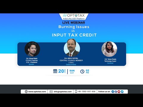 [Webinar] Burning Issues in Input Tax Credit - CA. Vineet Rathi [Guest of Honor - CA. Anuj Goyal] - video from Optotax