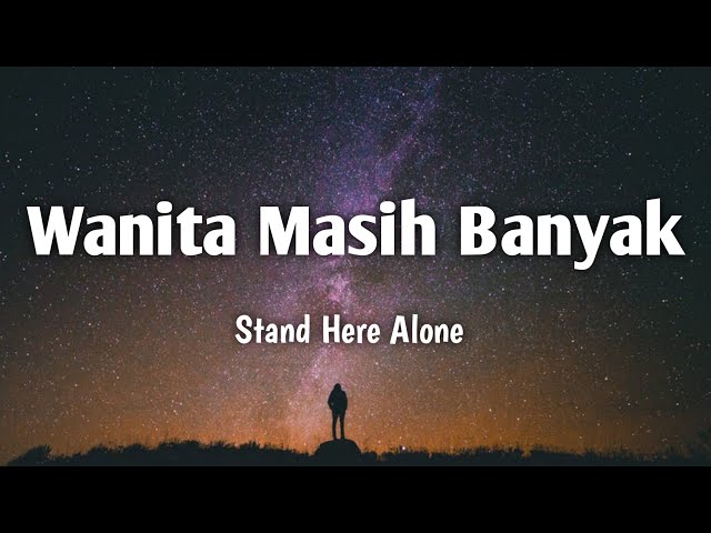 Wanita Masih Banyak - Stand Here Alone (Lirik song) class=