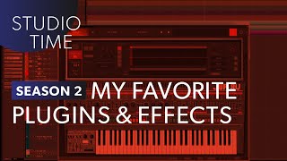 My Favorite Plugins and Effects - Studio Time: S2E18