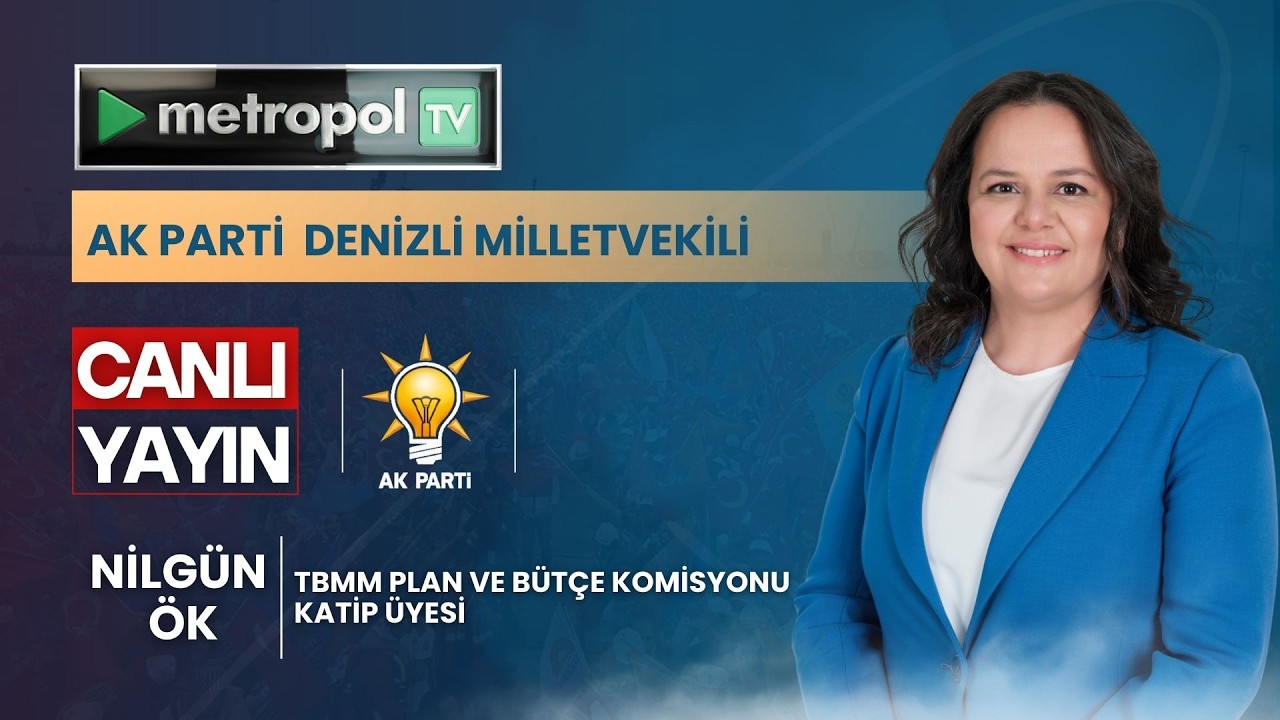 NİLGÜN ÖK AK PARTİ DENİZLİ MİLLETVEKİLİ #metropoltv #canlı #2026