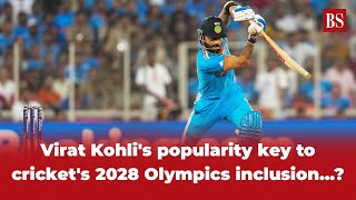 Virat Kohlis Popularity Key To Crickets 2028 Olympics Inclusion...?