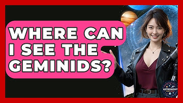 Where Can I See The Geminids? - Astronomy Made Simple