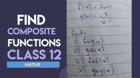 Composite Functions: Find  fog(x), gof(x), fof(x), gog(x) | Class 12 Math