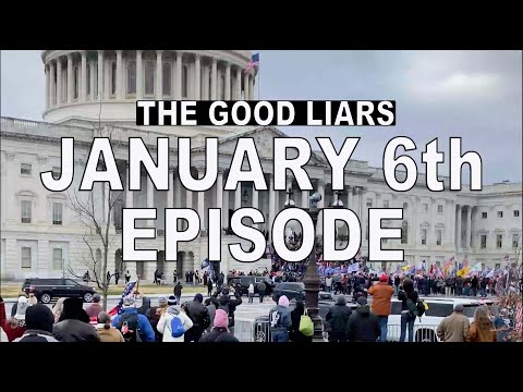 The Good Liars In DC on January 6th Part 1