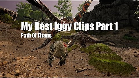 My Best Iggy Clips Part 1 (Path Of Titans)