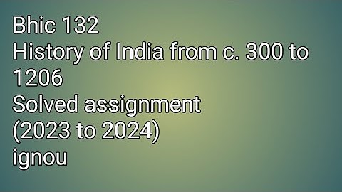 Bhic 132|| History of India from c. 300 to 1206 ||Solved assignment||2023 to 2024)||ignou