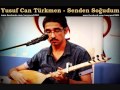 Yusuf can trkmen  bam yoluna koyduum canan  senden soudum 