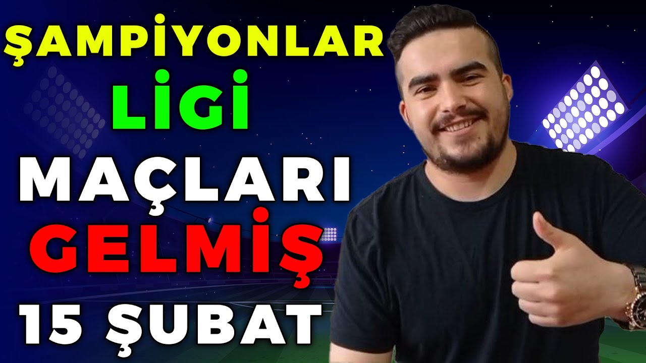 ŞAMPİYONLAR LİGİ MAÇLARI GELMİŞ ( 15 Şubat İddaa maç tahminleri ) - YouTube
