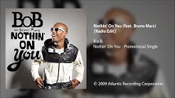 B.o.B. - Nothin' On You (feat. Bruno Mars) [Radio Edit]  - Durasi: 3:45. 