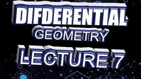 DIFFERENTIAL GEOMETRY LECTURE # 7
