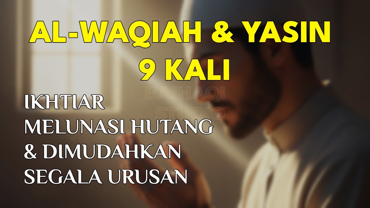 AL-WAQIAH & YASIN 9 Kali : Ikhtiar Ampuh Melunasi Hutang dan Mempermudah Segala Urusan