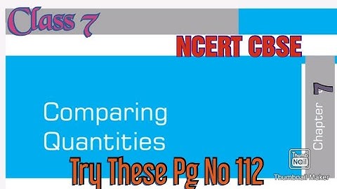 Comparing Quantities (Chapter 7): Try These Page No.112 (Mathematics) | Class  7| CBSE NCERT