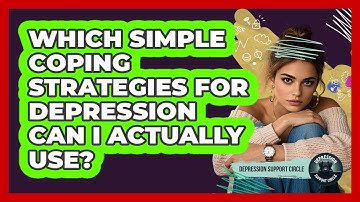 Which Simple Coping Strategies For Depression Can I Actually Use? - Depression Support Circle