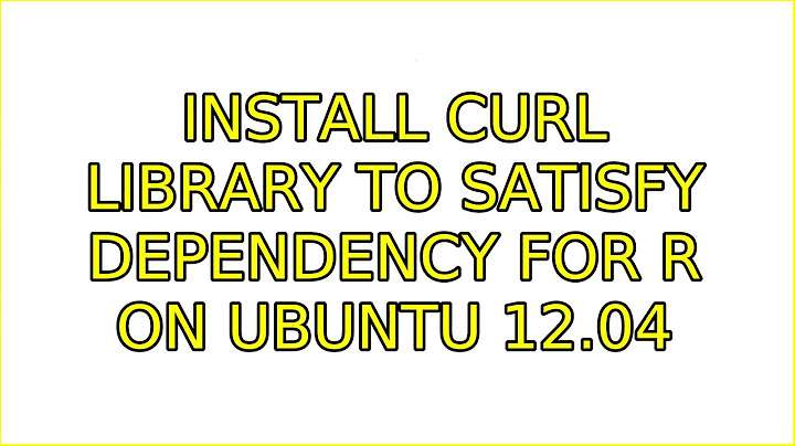 Ubuntu: Install cURL library to satisfy dependency for R on Ubuntu 12.04 (2 Solutions!!)