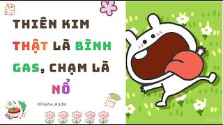 Information 【FULL】Thiên Kim Thật Là Bình Gas, Chạm Là Nổ // Hihihaha Audio Update