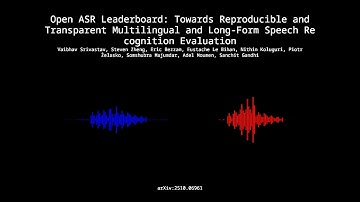 2510.06961 - Open ASR Leaderboard: Towards Reproducible and Transparent Multilingual and Long Form S