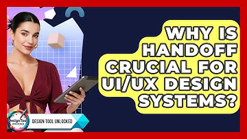 Why Is Handoff Crucial For UI/UX Design Systems? - Design Tool Unlocked