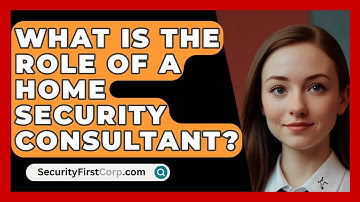 What Is The Role Of A Home Security Consultant? - SecurityFirstCorp.com