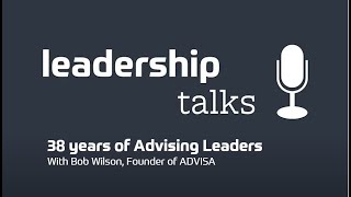 38 Years of Advising Leaders with Bob Wilson