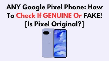 ANY Google Pixel Phone: How To Check If GENUINE Or FAKE! [Is Pixel Original?]