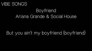 《Boyfriend》-- Ariana Grande \u0026 Social House  ♫『 歌词 』♪【You ain't my boyfriend】♬    @vibesongs72