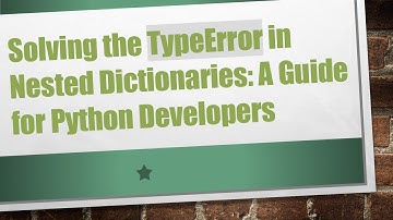 Solving the TypeError in Nested Dictionaries: A Guide for Python Developers
