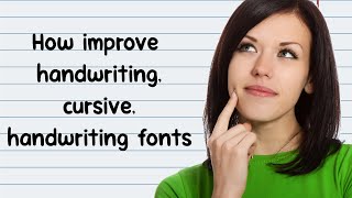 Information How improve handwriting, cursive, handwriting fonts Guide