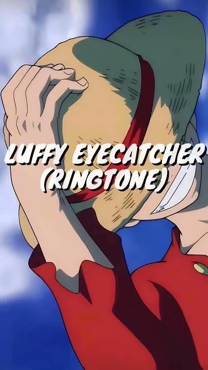 Onepiece - Luffy EyeCatcher Ringtone #animeringtone #mobileringtone #luffy #onepiece