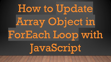How to Update Array Object in ForEach Loop with JavaScript