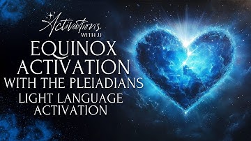 Equinox Activation: Balancing The Emotional Body With The Pleiadians | Light Language Activation