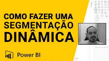 [Power BI] Como Fazer Uma Segmentação Dinâmica