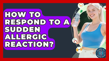 How To Respond To A Sudden Allergic Reaction? - All About the Immune System