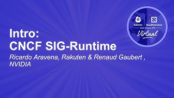 Intro: CNCF SIG-Runtime - Ricardo Aravena, Rakuten & Renaud Gaubert , NVIDIA