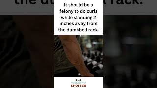 People who stand too close to the dumbbell rack