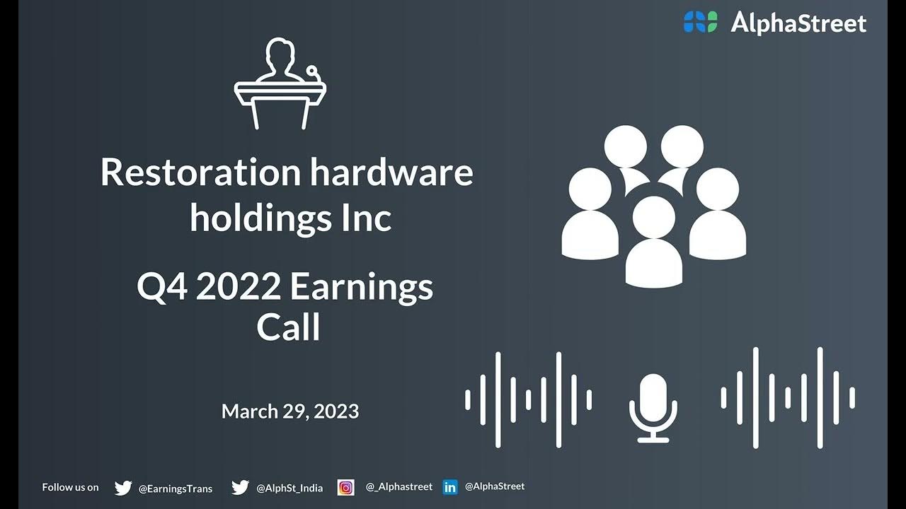 Restoration hardware holdings Inc Q4 2022 Earnings Call YouTube