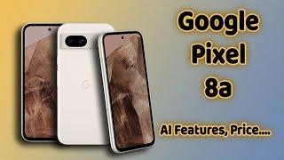 Google Pixel 8a | New Images Leaked, Launch Date, and AI Features