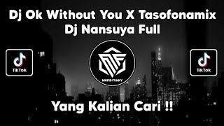 DJ OK WITHOUT YOU X TASOFONAMIX REMIX DJ NANSUYA VIRAL TIK TOK TERBARU 2022 !!