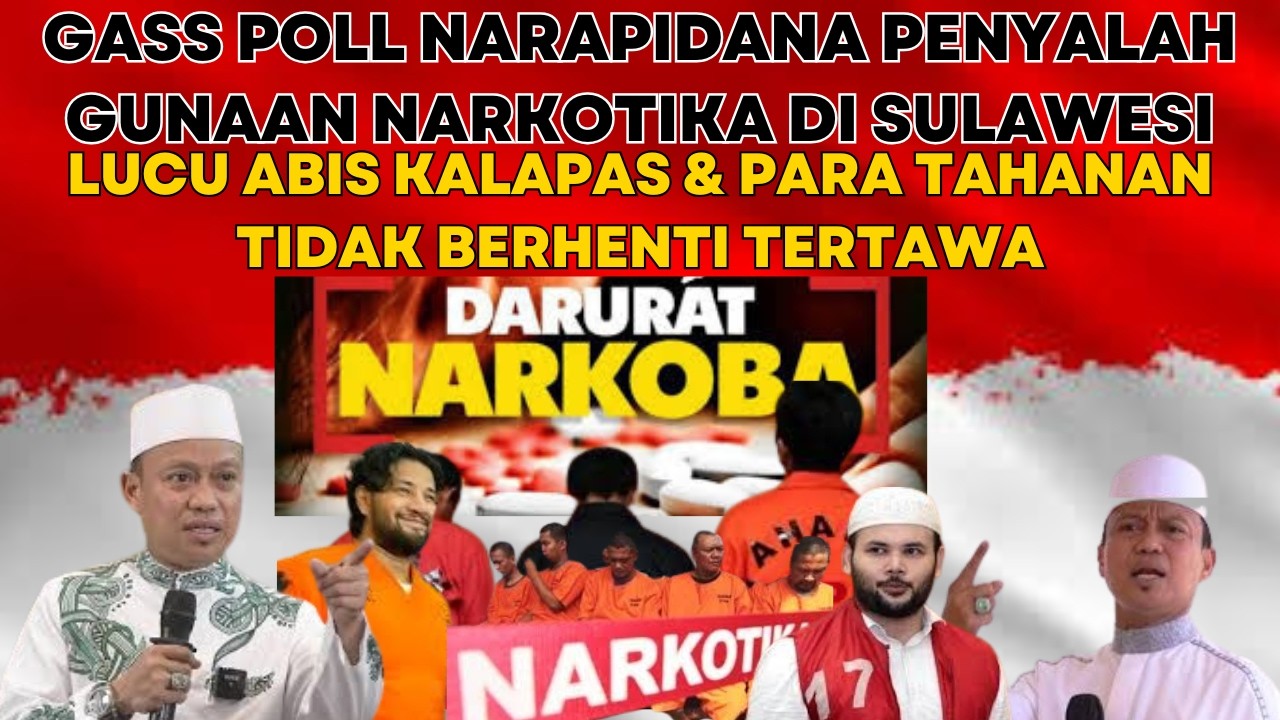 SEMUA NAPI NARKOTIKA & KALAPAS TERTAWA - GASS POLL NARAPIDANA PENYALAH GUNAAN NARKOTIKA DISULAWESI !