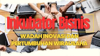 Inkubator Bisnis : Wadah Inovasi dan Pertumbuhan Wirausaha