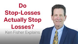 Do StopLosses Actually Stop Losses? Fisher Investments’ Founder, Ken Fisher, Debunks the Belief