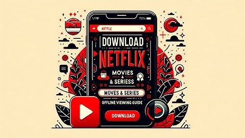 How to Download Netflix Movies and Series for Offline Viewing?