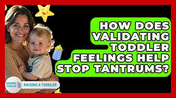 How Does Validating Toddler Feelings Help Stop Tantrums? - Raising A Toddler