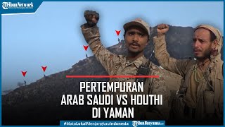 Detik-detik Pertempuran Arab Saudi vs Houthi di Yaman