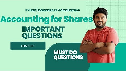 Corporate Accounting – Chapter 1 IMPORTANT QUESTIONS | Accounting for Shares |Must-Do Questions