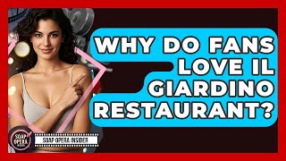 Why Do Fans Love Il Giardino Restaurant? - Soap Opera Insider