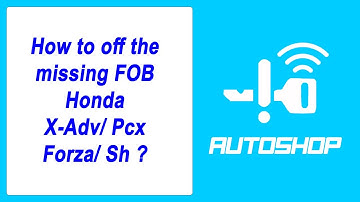 Video 109: How to off the missing key (fob smart key) Honda X-adv/ Pcx/ Forza/ Sh