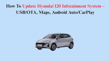 How To Update Hyundai I20 Infotainment System – USB/OTA, Maps, Android Auto/CarPlay