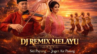 🎶SITI PAYUNG JOGET AIR PASANG || DJ REMIX MELAYU🎶