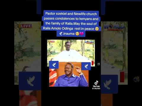 PASTOR EZEKIEL AND NEWLIFE FAMILY PASSES CONDOLENCES TO KENYA AND THE FAMILY OF RAILA ODINGA R I P
